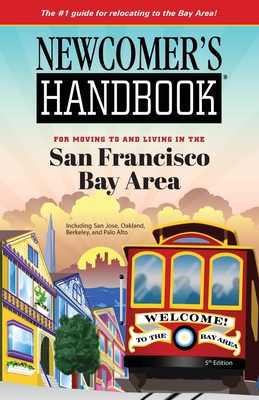 Newcomer's Handbook for Moving To and Living In San Francisco Bay Area: Including San Jose, Oakland, Berkeley, and Palo Alto - First Books, and King, Daniel