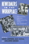 Newcomers in Workplace: Immigrants and the Restructing of the U.S. Economy