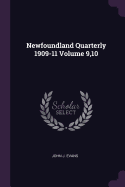 Newfoundland Quarterly 1909-11 Volume 9,10