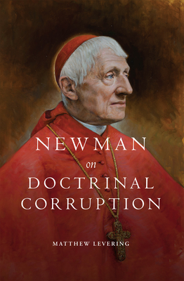 Newman on Doctrinal Corruption - Levering, Matthew