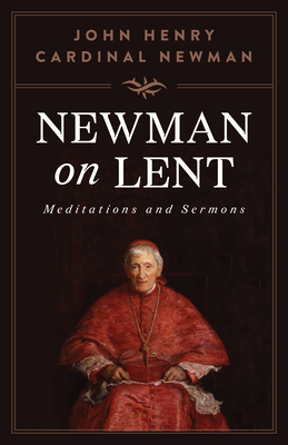 Newman on Lent: Meditations and Sermons - Newman, St John Henry