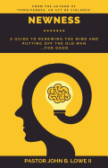 Newness: A Guide to Renewing the Mind and Putting Off the Old Man... for Good