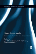 News Across Media: Production, Distribution and Consumption