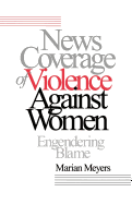 News Coverage of Violence Against Women: Engendering Blame
