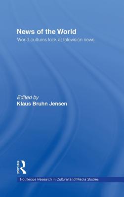 News of the World: World Cultures Look at Television News - Jensen, Klaus Bruhn (Editor)