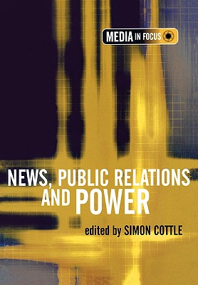 News, Public Relations and Power - Cottle, Simon, Professor (Editor)