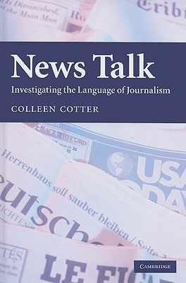 News Talk: Investigating the Language of Journalism - Cotter, Colleen