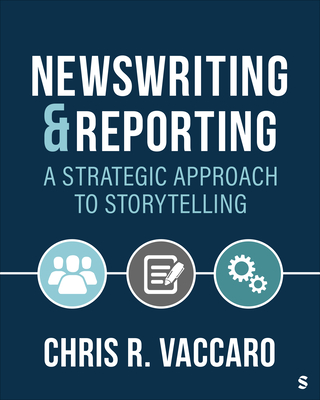 News Writing and Reporting: A Strategic Approach to Storytelling - Vaccaro, Chris R