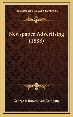 Newspaper Advertising (1888) - George P Rowell and Company