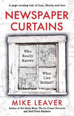 Newspaper Curtains: Who Really Knows What Lies Behind? - Leaver, Mike