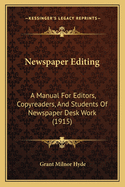 Newspaper Editing; A Manual for Editors, Copyreaders, and Students of Newspaper Desk Work