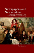 Newspapers and Newsmakers: The Dublin Nationalist Press in the Mid-Nineteenth Century