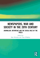 Newspapers, War and Society in the 20th Century: Journalism, Reportage and the Social Role of the Press