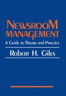 Newsroom Management: A Guide to Theory and Practice