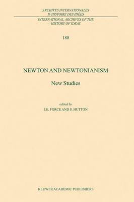 Newton and Newtonianism: New Studies - Force, J E (Editor), and Hutton, S (Editor)