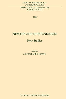 Newton and Newtonianism: New Studies - Force, J.E. (Editor), and Hutton, S. (Editor)