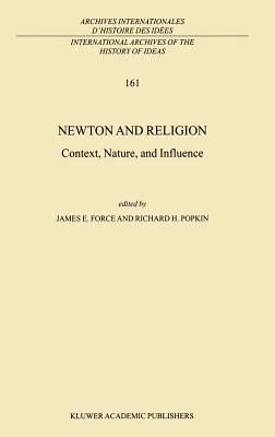 Newton and Religion: Context, Nature, and Influence - Force, J E (Editor), and Popkin, R H (Editor)