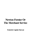 Newton Forster or the Merchant Service - Marryat, Frederick, Captain
