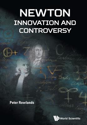Newton - Innovation And Controversy - Rowlands, Peter