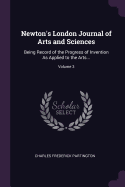 Newton's London Journal of Arts and Sciences: Being Record of the Progress of Invention As Applied to the Arts...; Volume 3