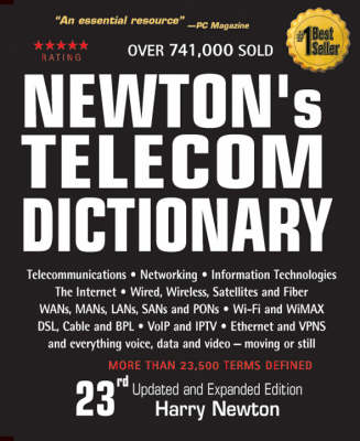 Newton's Telecom Dictionary: Telecommunications, Networking, Information Technologies, Wired, Wireless, Satellite, Fiber and the Internet - Newton, Harry