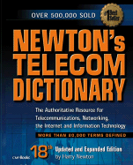 Newton's Telecom Dictionary: The Authoritative Guide to Telecommunications, Networking, the Internet, and Information Technology
