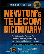 Newton's Telecom Dictionary: The Authoritative Guide to Telecommunications, Networking, the Internet, and Information Technology - Newton, Harry