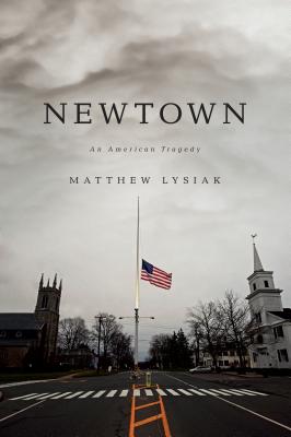 Newtown: An American Tragedy - Lysiak, Matthew