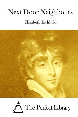 Next Door Neighbours - The Perfect Library (Editor), and Inchbald, Elizabeth