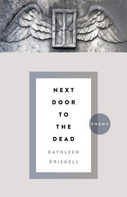 Next Door to the Dead: Poems - Driskell, Kathleen