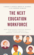 Next Education Workforce: How Team-Based Staffing Models Can Support Equity and Improve Learning Outcomes