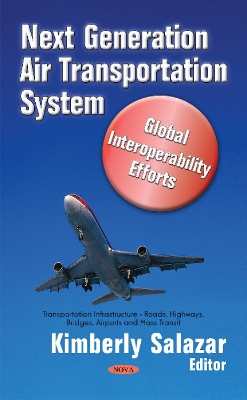 Next Generation Air Transportation System: Global Interoperability Efforts - Salazar, Kimberly (Editor)