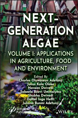 Next-Generation Algae, Volume 1: Applications in Agriculture, Food and Environment - Adetunji, Charles Oluwaseun (Editor), and Oloke, Julius Kola (Editor), and Dwivedi, Naveen (Editor)