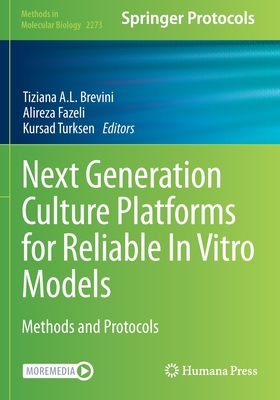 Next Generation Culture Platforms for Reliable In Vitro Models: Methods and Protocols - Brevini, Tiziana A.L. (Editor), and Fazeli, Alireza (Editor), and Turksen, Kursad (Editor)