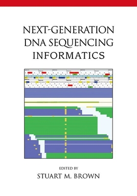 Next-Generation DNA Sequencing Informatics - Brown, Stuart M (Editor)