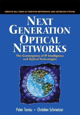 Next Generation Optical Networks: The Convergence of IP Intelligence and Optical Technologies - Tomsu, Peter, and Schmutzer, Christian