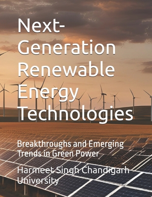 Next-Generation Renewable Energy Technologies: Breakthroughs and Emerging Trends in Green Power - Chandigarh University, Harmeet Singh
