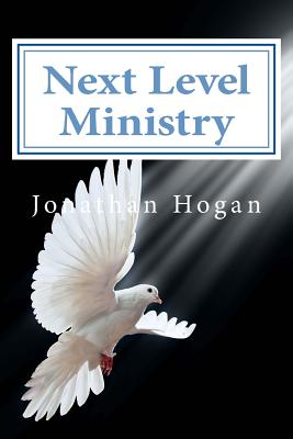Next Level Ministry: A Spirit Led Approach - Hogan, Jonathan