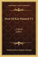 Next of Kin Wanted V1: A Novel (1887)