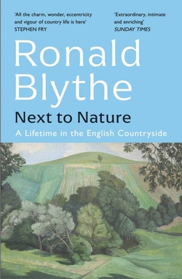 Next to Nature: A Lifetime in the English Countryside - Blythe, Ronald