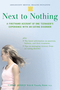 Next to Nothing: A Firsthand Account of One Teenager's Experience with an Eating Disorder