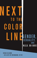 Next to the Color Line: Gender, Sexuality, and W. E. B. Du Bois