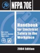 Nfpa 70e: Handbook for Electrical Safety in the Workplace, 2004 Edition