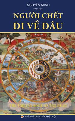 Ng?&#7901;i Ch&#7871;t i V&#7873; au?: Giao Ly V&#7873; C&#7853;n T&#7917; Nghi&#7879;p C&#7911;a Ng?&#7901;i Tay T&#7841;ng - Minh, Nguyen (Translated by)