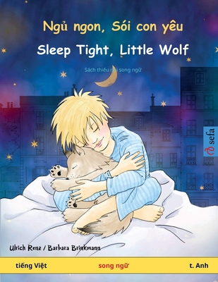 Ng  ngon, S?i con y?u - Sleep Tight, Little Wolf (ti ng Vi t - t. Anh) - Renz, Ulrich, and Brinkmann, Barbara (Illustrator), and Nguyen, Dat (Translated by)