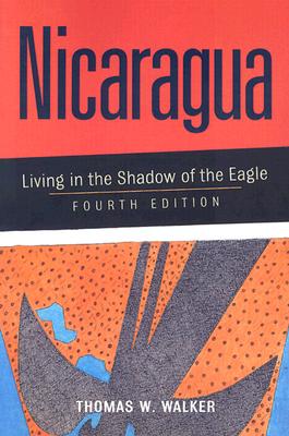 Nicaragua: Living in the Shadow of the Eagle - Walker, Thomas W