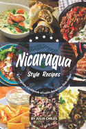 Nicaragua Style Recipes: A Complete Cookbook of Latin American Dish Ideas!