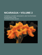 Nicaragua (Volume 2 ); Its People, Scenery, Monuments, and the Proposed Interoceanic Canal