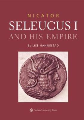 Nicator: Seleucus I and his Empire - Hannestad, Lise