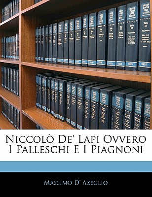 Niccol? De' Lapi Ovvero I Palleschi E I Piagnoni - Azeglio, Massimo D'